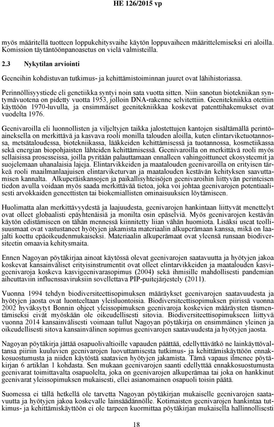 Niin sanotun biotekniikan syntymävuotena on pidetty vuotta 1953, jolloin DNA-rakenne selvitettiin.