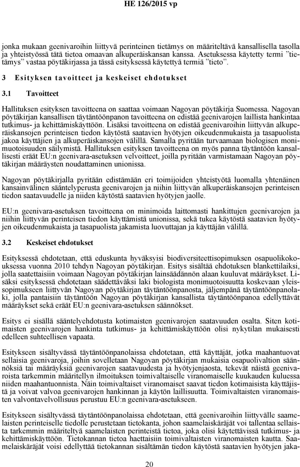 1 Tavoitteet Hallituksen esityksen tavoitteena on saattaa voimaan Nagoyan pöytäkirja Suomessa.