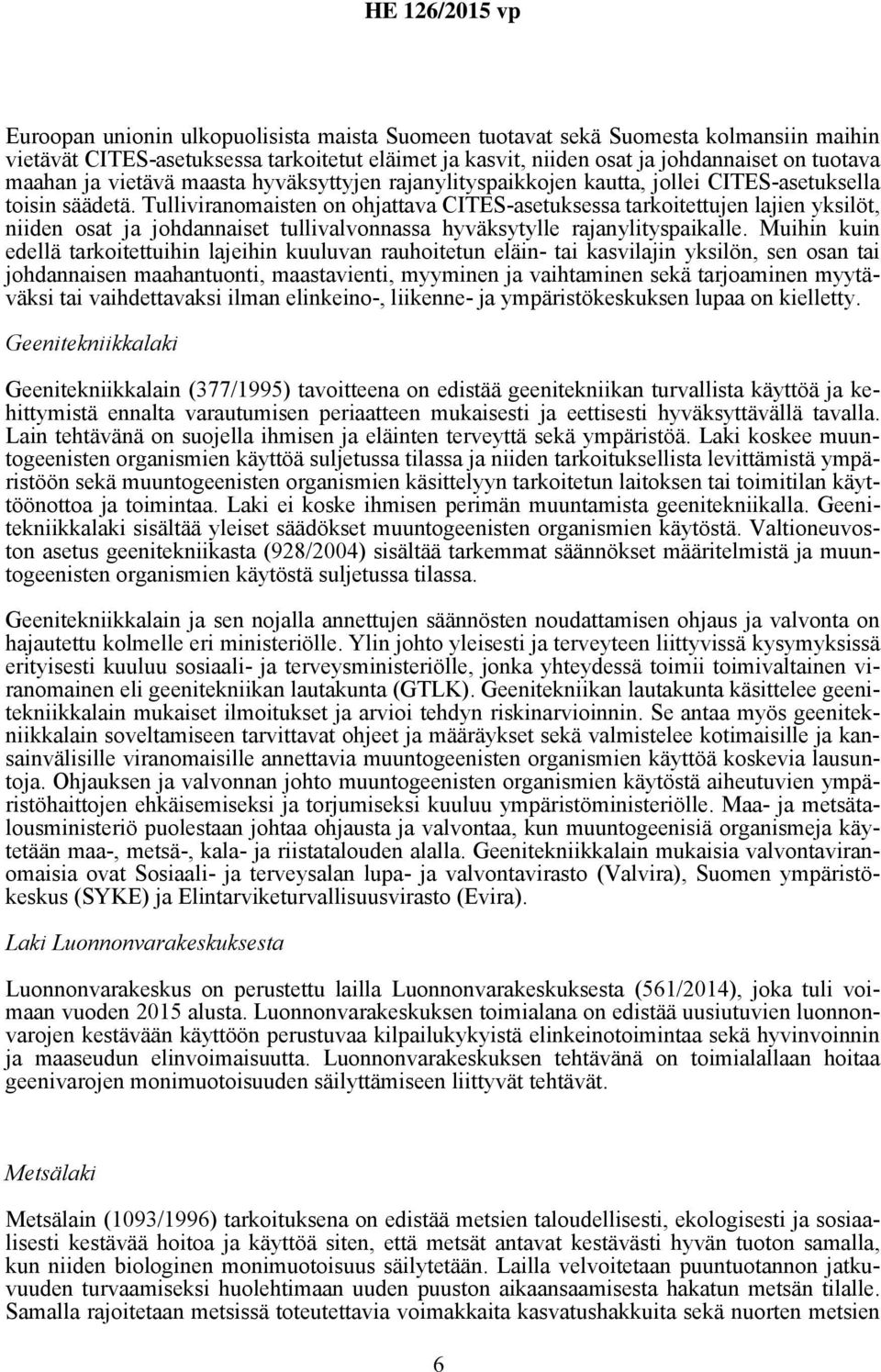 Tulliviranomaisten on ohjattava CITES-asetuksessa tarkoitettujen lajien yksilöt, niiden osat ja johdannaiset tullivalvonnassa hyväksytylle rajanylityspaikalle.