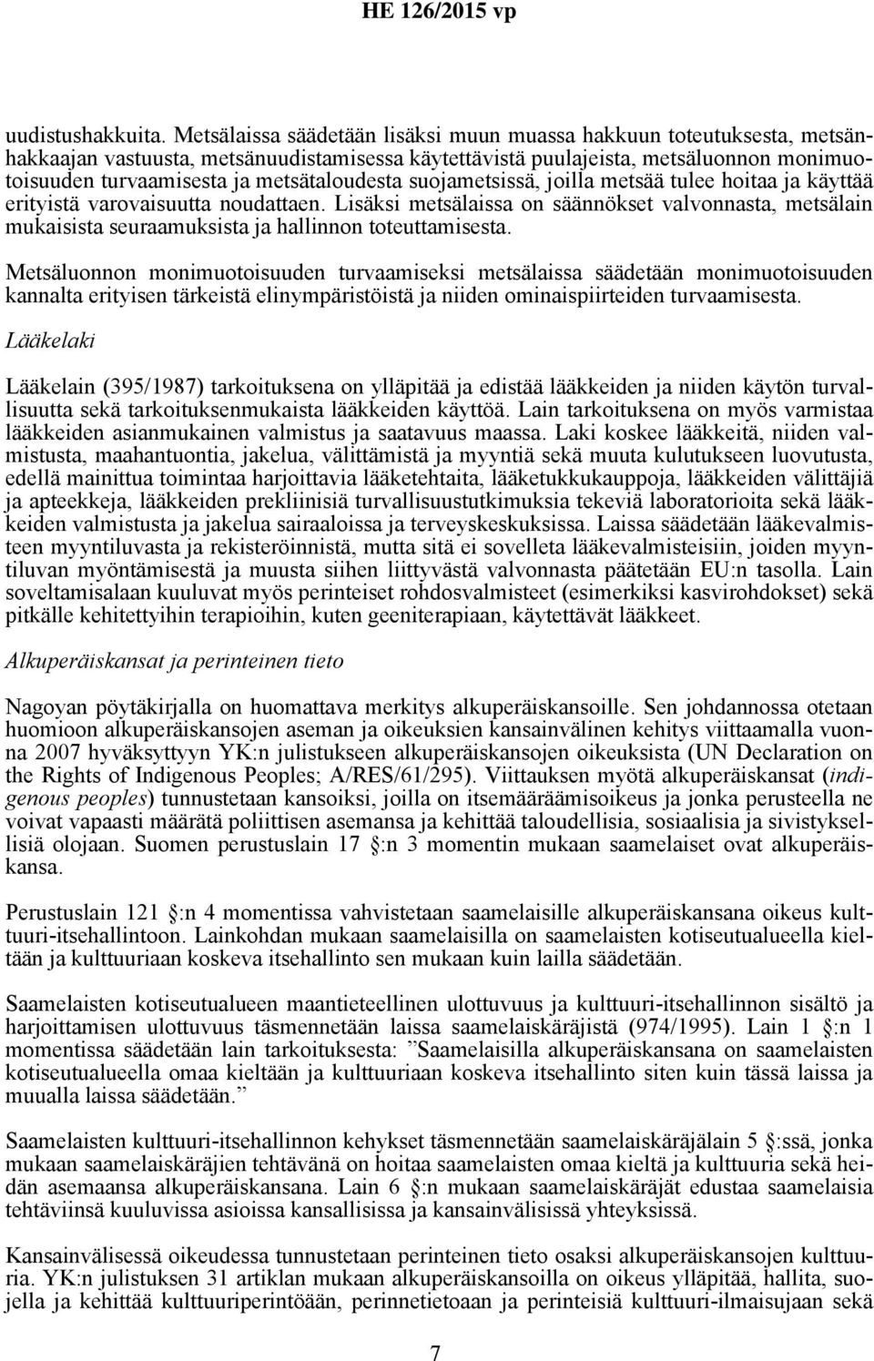 metsätaloudesta suojametsissä, joilla metsää tulee hoitaa ja käyttää erityistä varovaisuutta noudattaen.