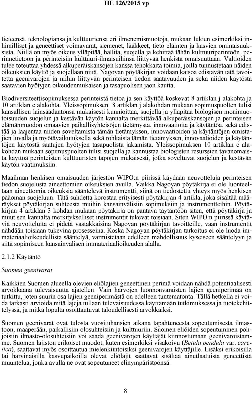 Valtioiden tulee toteuttaa yhdessä alkuperäiskansojen kanssa tehokkaita toimia, joilla tunnustetaan näiden oikeuksien käyttö ja suojellaan niitä.