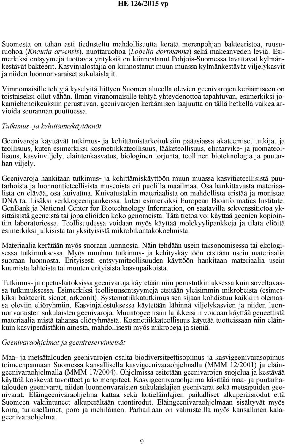 Kasvinjalostajia on kiinnostanut muun muassa kylmänkestävät viljelykasvit ja niiden luonnonvaraiset sukulaislajit.