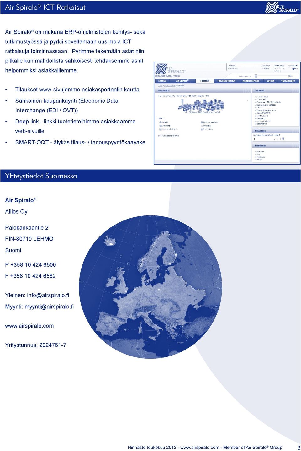 Tilaukset www-sivujemme asiakasportaalin kautta Sähköinen kaupankäynti (Electronic Data Interchange (EDI / OVT)) Deep link - linkki tuotetietoihimme asiakkaamme web-sivuille SMART-OQT - älykäs