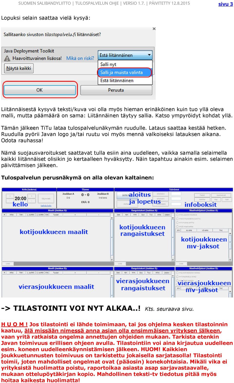 Katso ympyröidyt kohdat yllä. Tämän jälkeen TiTu lataa tulospalvelunäkymän ruudulle. Lataus saattaa kestää hetken. Ruudulla pyörii Javan logo ja/tai ruutu voi myös mennä valkoiseksi latauksen aikana.