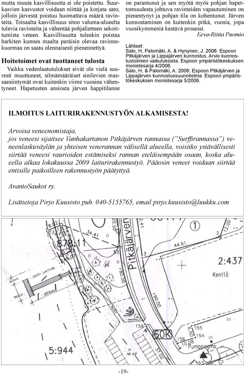 Kasvillisuutta tuleekin poistaa harkiten kunnes maalta peräisin olevaa ravinnekuormaa on saatu olennaisesti pienennettyä.