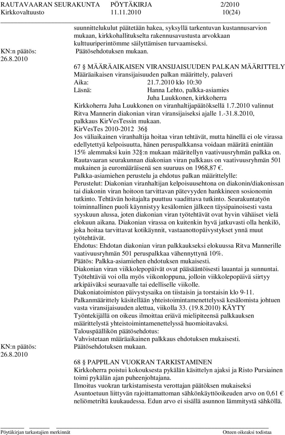 7.2010 valinnut Ritva Mannerin diakonian viran viransijaiseksi ajalle 1.-31.8.2010, palkkaus KirVesTessin mukaan.