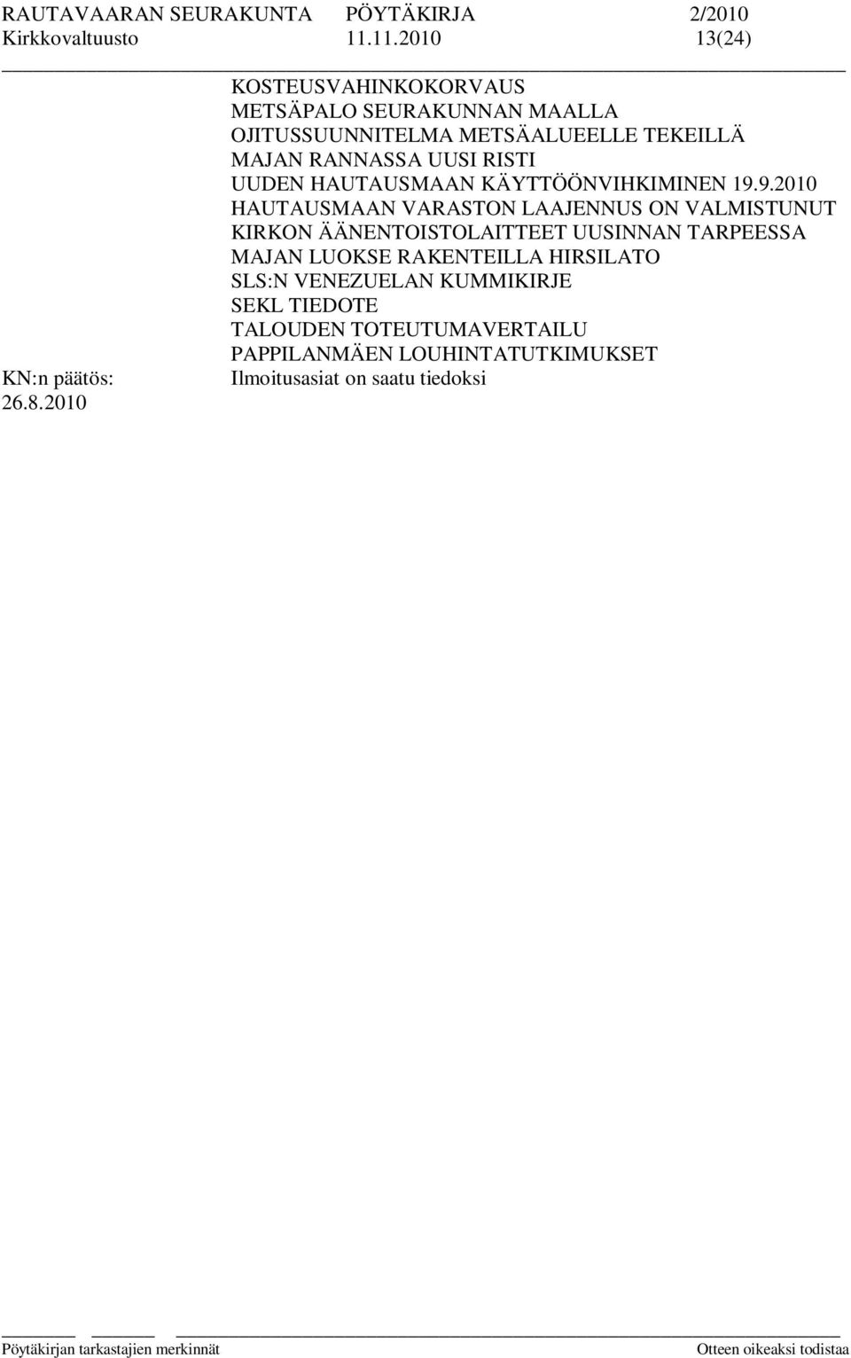 9.2010 HAUTAUSMAAN VARASTON LAAJENNUS ON VALMISTUNUT KIRKON ÄÄNENTOISTOLAITTEET UUSINNAN TARPEESSA MAJAN LUOKSE