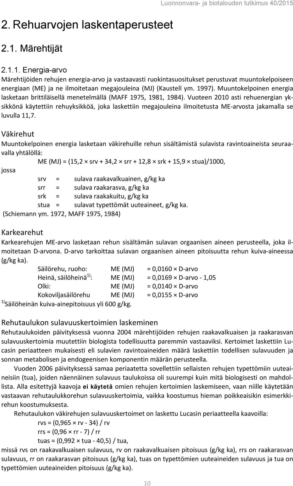 1997). Muuntokelpoinen energia lasketaan brittiläisellä menetelmällä (MAFF 1975, 1981, 1984).