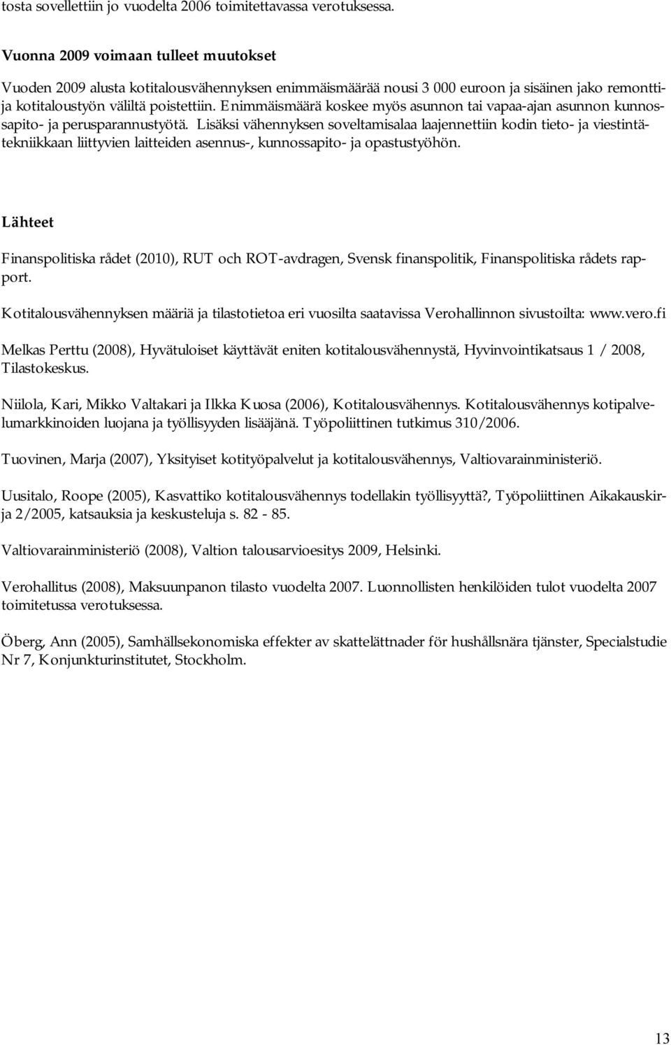 Enimmäismäärä koskee myös asunnon tai vapaa-ajan asunnon kunnossapito- ja perusparannustyötä.