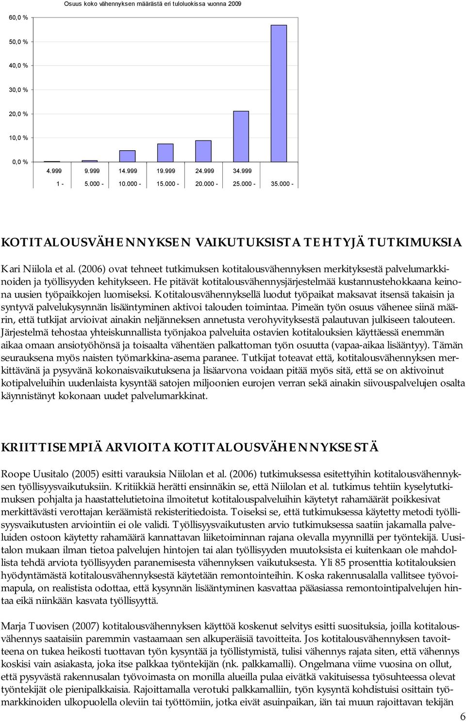 He pitävät kotitalousvähennysjärjestelmää kustannustehokkaana keinona uusien työpaikkojen luomiseksi.