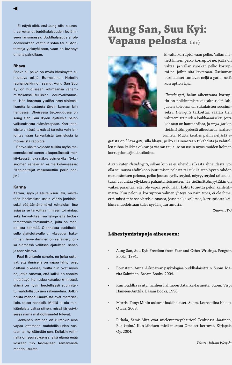 Burmalainen Nobelin rauhanpalkinnon saanut Aung San Suu Kyi on huolissaan kotimaansa vähemmistökansallisuuksien edunvalvonnasta.