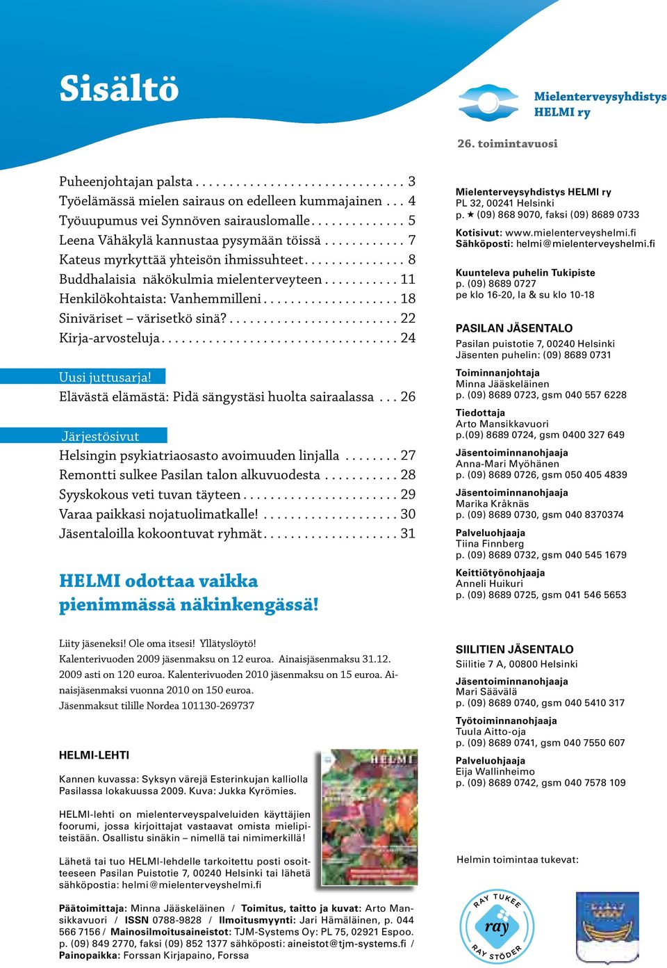 .......... 11 Henkilökohtaista: Vanhemmilleni.................... 18 Siniväriset värisetkö sinä?......................... 22 Kirja-arvosteluja................................... 24 Uusi juttusarja!