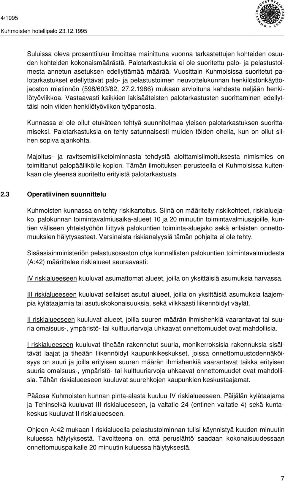 Vuosittain Kuhmoisissa suoritetut palotarkastukset edellyttävät palo- ja pelastustoimen neuvottelukunnan henkilöstönkäyttöjaoston mietinnön (598/603/82,