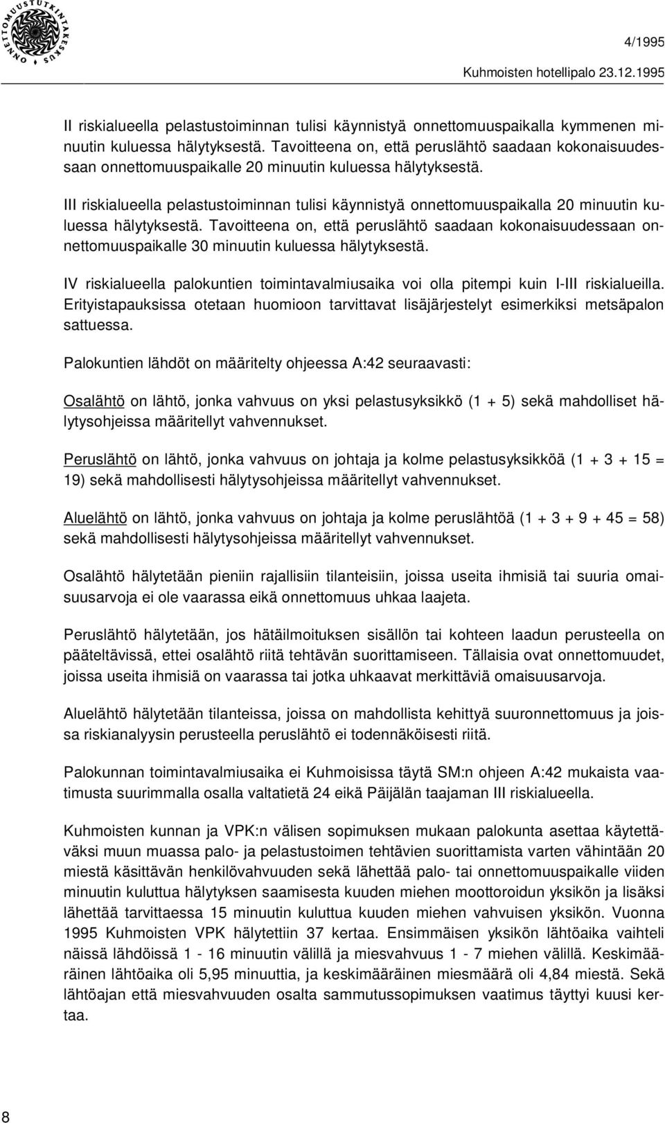 III riskialueella pelastustoiminnan tulisi käynnistyä onnettomuuspaikalla 20 minuutin kuluessa hälytyksestä.