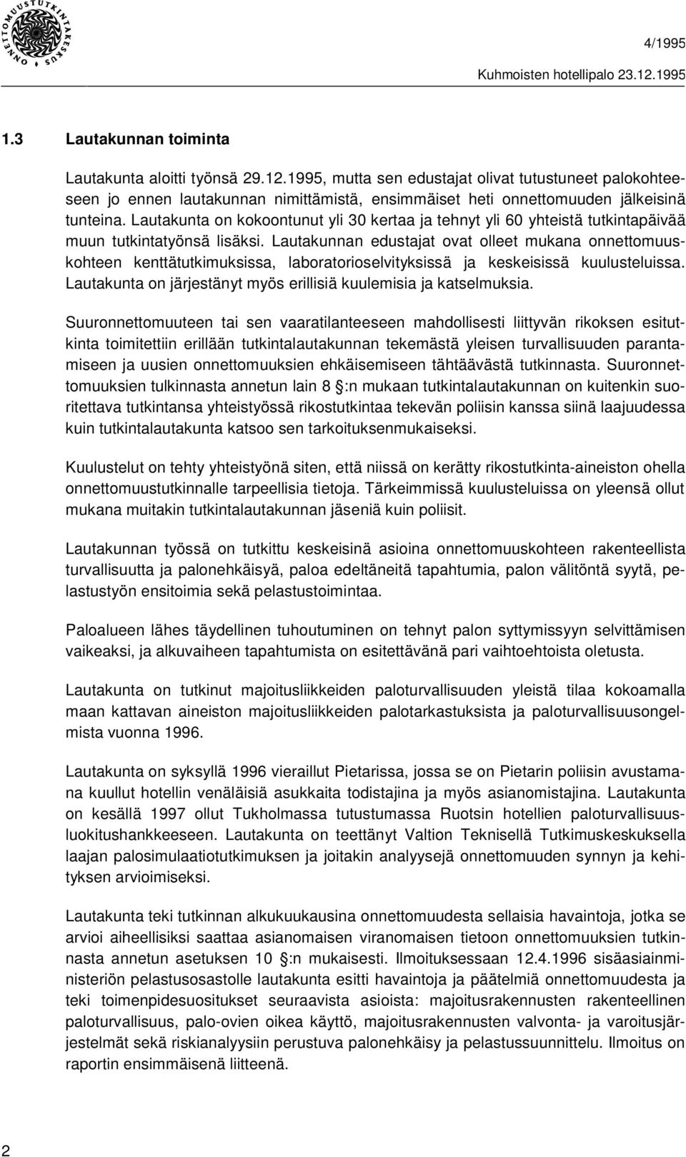 Lautakunta on kokoontunut yli 30 kertaa ja tehnyt yli 60 yhteistä tutkintapäivää muun tutkintatyönsä lisäksi.