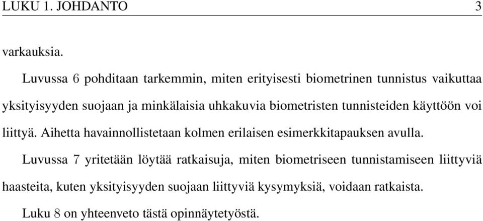 uhkakuvia biometristen tunnisteiden käyttöön voi liittyä.