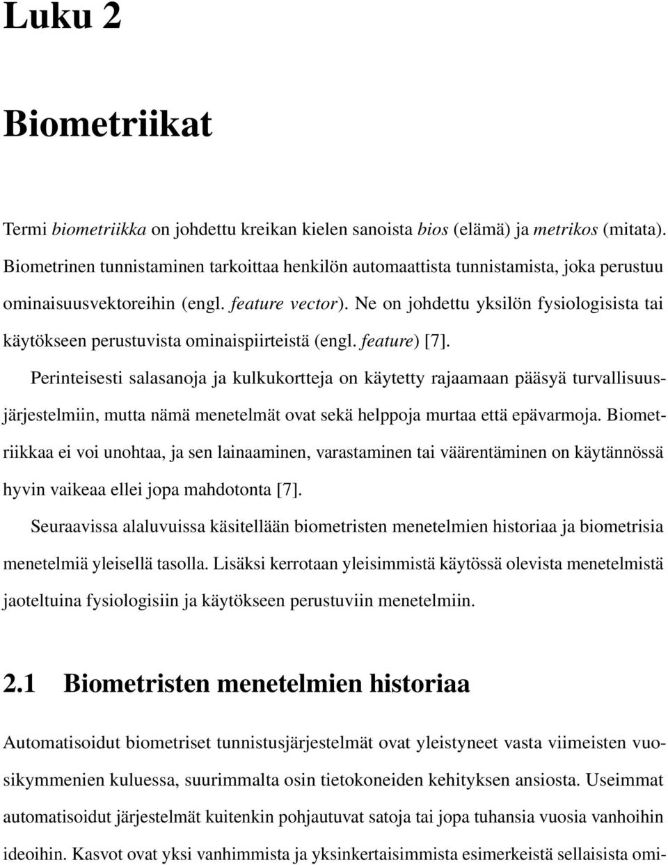 Ne on johdettu yksilön fysiologisista tai käytökseen perustuvista ominaispiirteistä (engl. feature) [7].