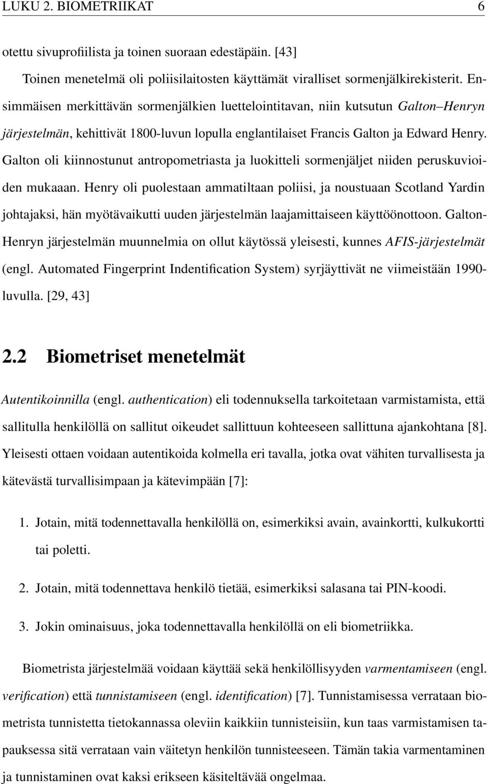 Galton oli kiinnostunut antropometriasta ja luokitteli sormenjäljet niiden peruskuvioiden mukaaan.