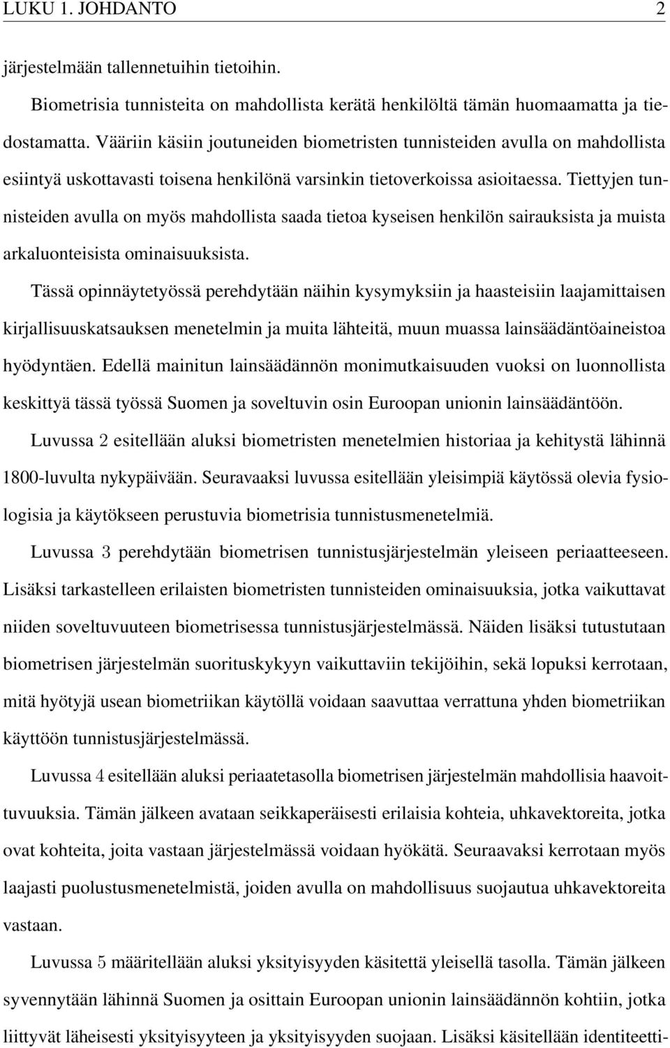 Tiettyjen tunnisteiden avulla on myös mahdollista saada tietoa kyseisen henkilön sairauksista ja muista arkaluonteisista ominaisuuksista.