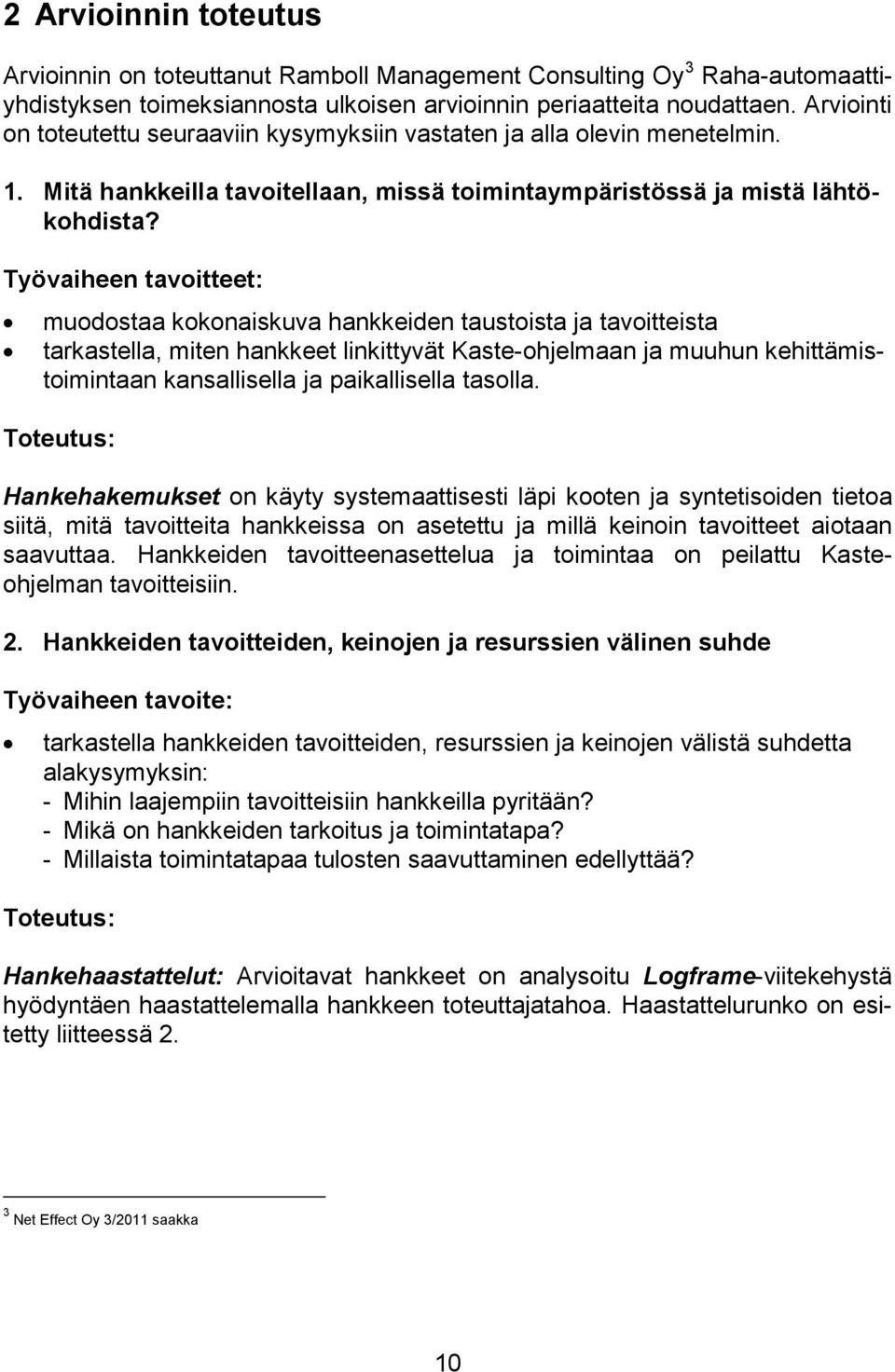 Arviointi on toteutettu seuraaviin kysymyksiin vastaten ja alla olevin menetelmin.