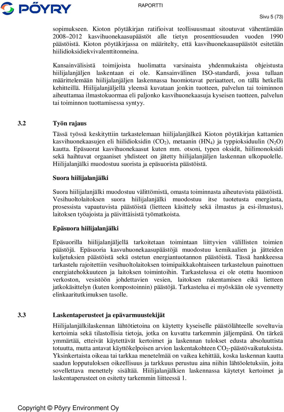 Kansainvälisistä toimijoista huolimatta varsinaista yhdenmukaista ohjeistusta hiilijalanjäljen laskentaan ei ole.