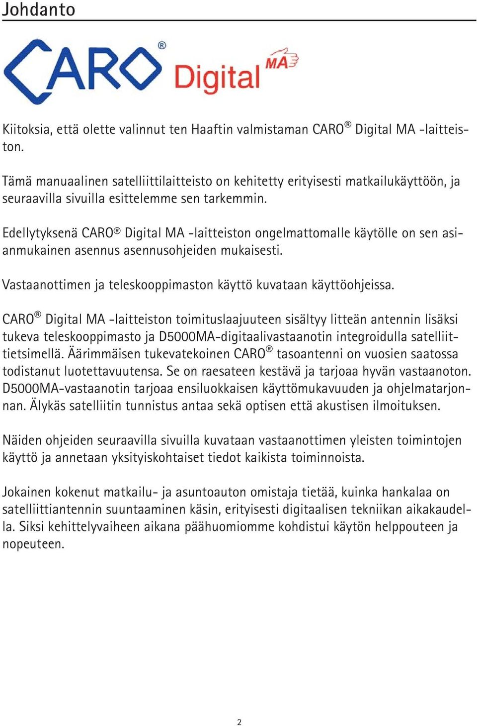 Edellytyksenä CARO Digital MA -laitteiston ongelmattomalle käytölle on sen asianmukainen asennus asennusohjeiden mukaisesti. Vastaanottimen ja teleskooppimaston käyttö kuvataan käyttöohjeissa.