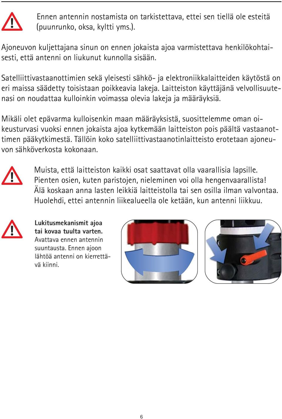 Satelliittivastaanottimien sekä yleisesti sähkö- ja elektroniikkalaitteiden käytöstä on eri maissa säädetty toisistaan poikkeavia lakeja.