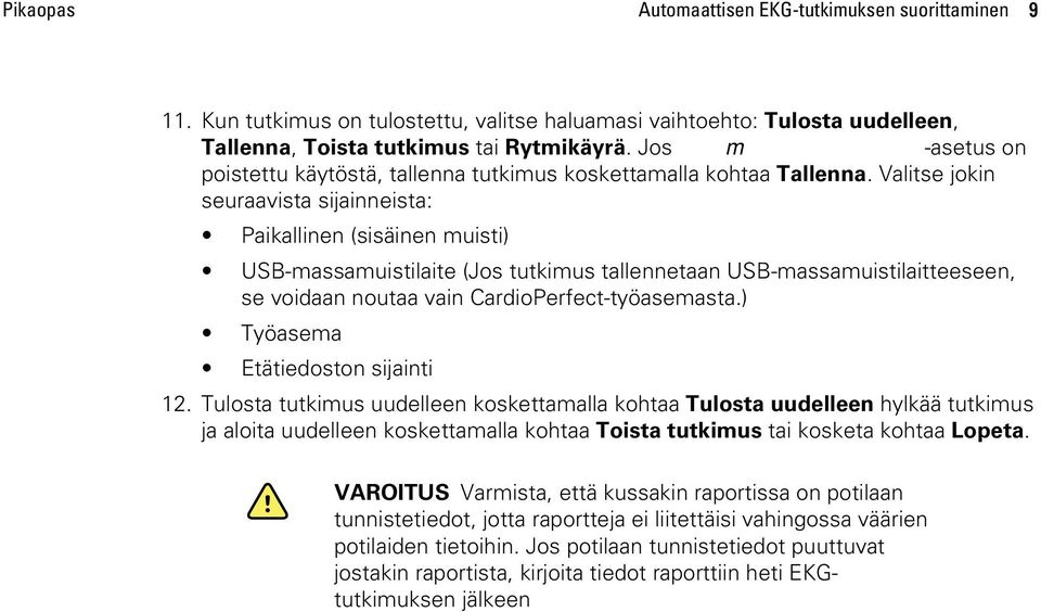 Valitse jokin seuraavista sijainneista: Paikallinen (sisäinen muisti) USB-massamuistilaite (Jos tutkimus tallennetaan USB-massamuistilaitteeseen, se voidaan noutaa vain CardioPerfect-työasemasta.