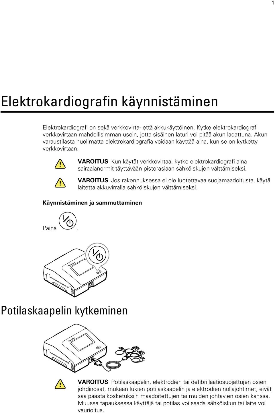 Akun varaustilasta huolimatta elektrokardiografia voidaan käyttää aina, kun se on kytketty verkkovirtaan.