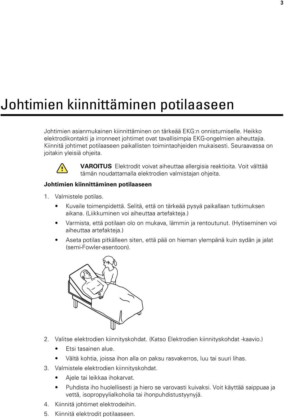 Seuraavassa on joitakin yleisiä ohjeita. VAROITUS Elektrodit voivat aiheuttaa allergisia reaktioita. Voit välttää tämän noudattamalla elektrodien valmistajan ohjeita.