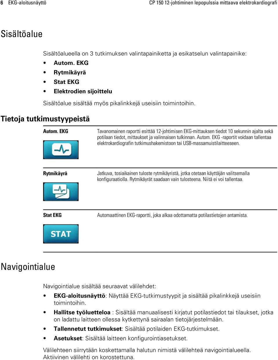 EKG Tavanomainen raportti esittää 12-johtimisen EKG-mittauksen tiedot 10 sekunnin ajalta sekä potilaan tiedot, mittaukset ja valinnaisen tulkinnan. Autom.