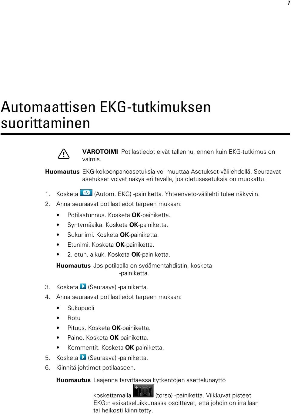 Anna seuraavat potilastiedot tarpeen mukaan: Potilastunnus. Kosketa OK-painiketta. Syntymäaika. Kosketa OK-painiketta. Sukunimi. Kosketa OK-painiketta. Etunimi. Kosketa OK-painiketta. 2. etun. alkuk.