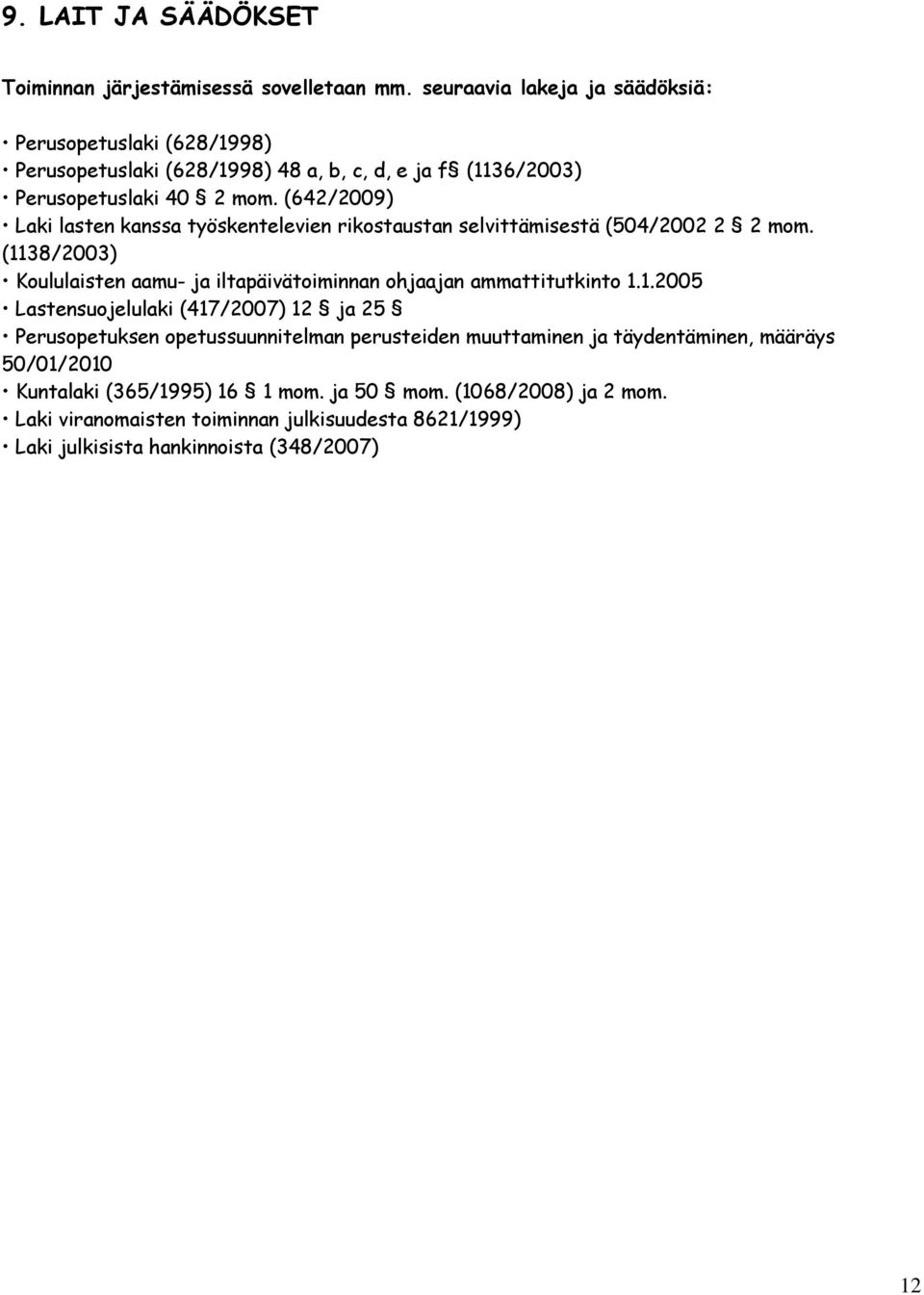 (642/2009) Laki lasten kanssa työskentelevien rikostaustan selvittämisestä (504/2002 2 2 mom.