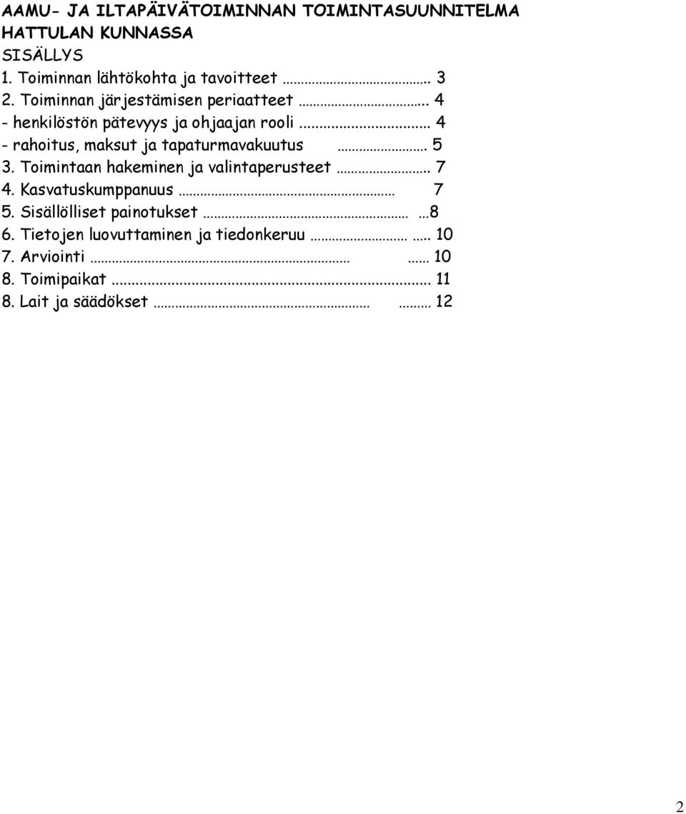 .. 4 - rahoitus, maksut ja tapaturmavakuutus. 5 3. Toimintaan hakeminen ja valintaperusteet.. 7 4.