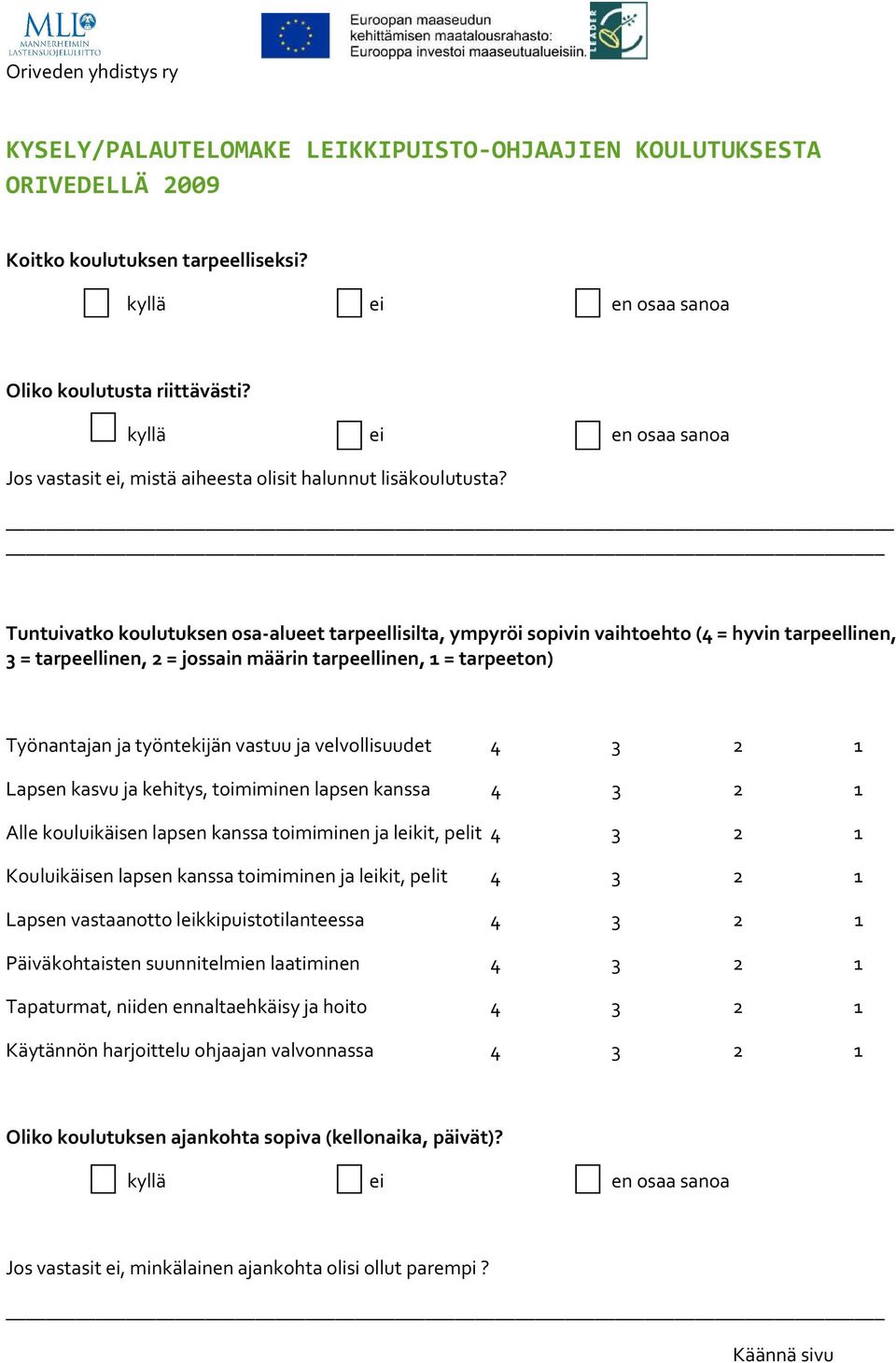 Tuntuivatko koulutuksen osa-alueet tarpeellisilta, ympyröi sopivin vaihtoehto (4 = hyvin tarpeellinen, 3 = tarpeellinen, 2 = jossain määrin tarpeellinen, 1 = tarpeeton) Työnantajan ja työntekijän