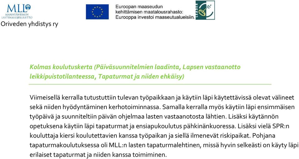 Samalla kerralla myös käytiin läpi ensimmäisen työpäivä ja suunniteltiin päivän ohjelmaa lasten vastaanotosta lähtien.