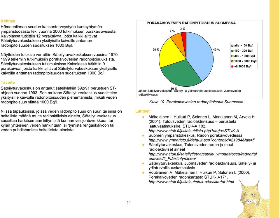 Näytteiden tuloksia verrattiin Säteilyturvakeskuksen vuosina 1970-1999 tekemiin tutkimuksiin porakaivovesien radonpitoisuuksista.