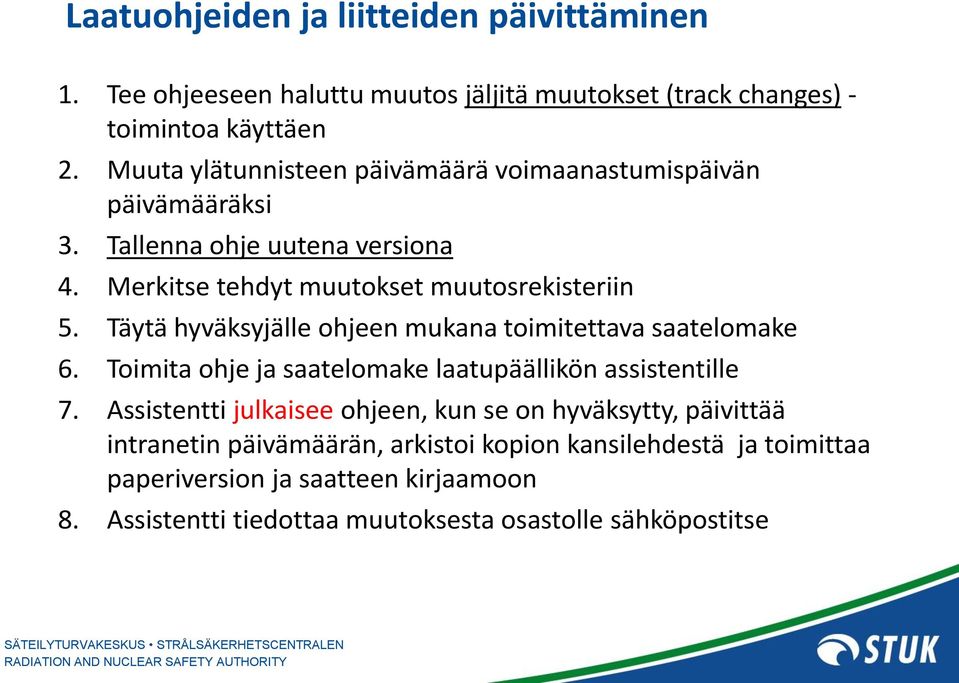 Täytä hyväksyjälle ohjeen mukana toimitettava saatelomake 6. Toimita ohje ja saatelomake laatupäällikön assistentille 7.