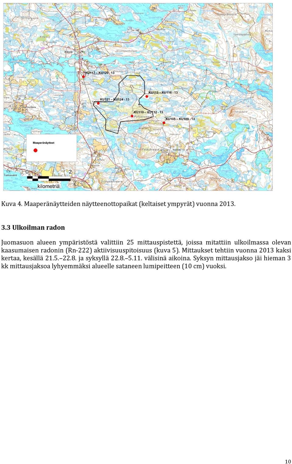 kaasumaisen radonin (Rn-222) aktiivisuuspitoisuus (kuva 5). Mittaukset tehtiin vuonna 2013 kaksi kertaa, kesällä 21.5. 22.