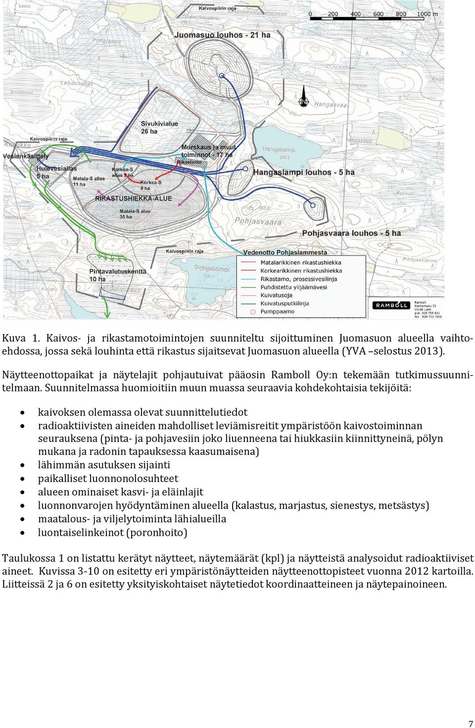 Suunnitelmassa huomioitiin muun muassa seuraavia kohdekohtaisia tekijöitä: kaivoksen olemassa olevat suunnittelutiedot radioaktiivisten aineiden mahdolliset leviämisreitit ympäristöön kaivostoiminnan