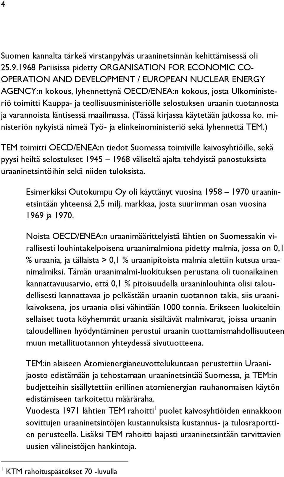 teollisuusministeriölle selostuksen uraanin tuotannosta ja varannoista läntisessä maailmassa. (Tässä kirjassa käytetään jatkossa ko.