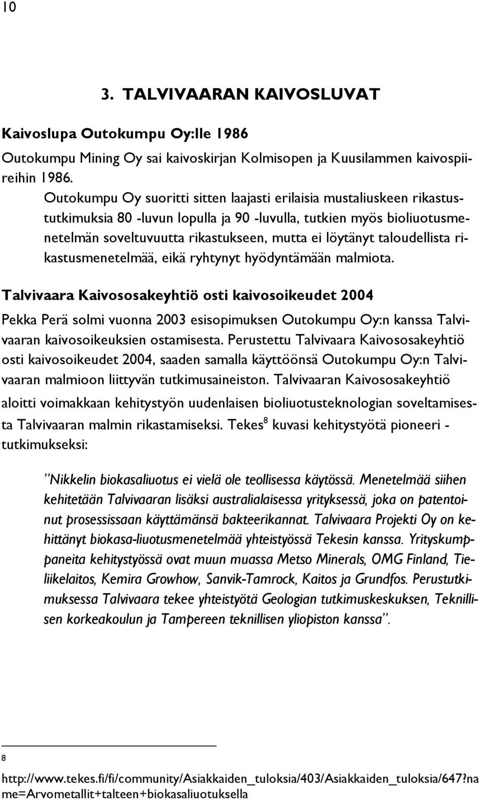 taloudellista rikastusmenetelmää, eikä ryhtynyt hyödyntämään malmiota.