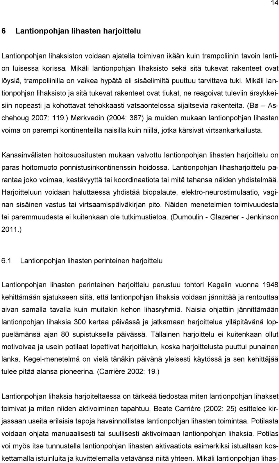 Mikäli lantionpohjan lihaksisto ja sitä tukevat rakenteet ovat tiukat, ne reagoivat tuleviin ärsykkeisiin nopeasti ja kohottavat tehokkaasti vatsaontelossa sijaitsevia rakenteita.