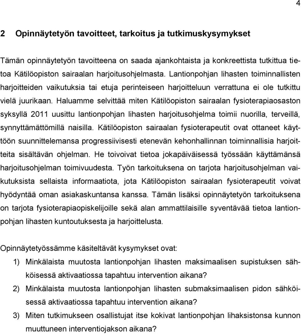 Haluamme selvittää miten Kätilöopiston sairaalan fysioterapiaosaston syksyllä 2011 uusittu lantionpohjan lihasten harjoitusohjelma toimii nuorilla, terveillä, synnyttämättömillä naisilla.