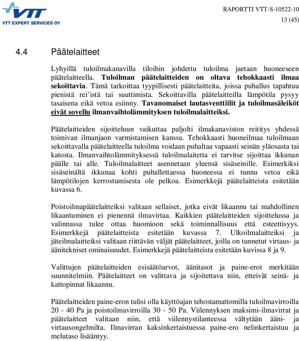 Tavanomaiset lautasventtiilit ja tuloilmasäleiköt eivät sovellu ilmanvaihtolämmityksen tuloilmalaitteiksi.