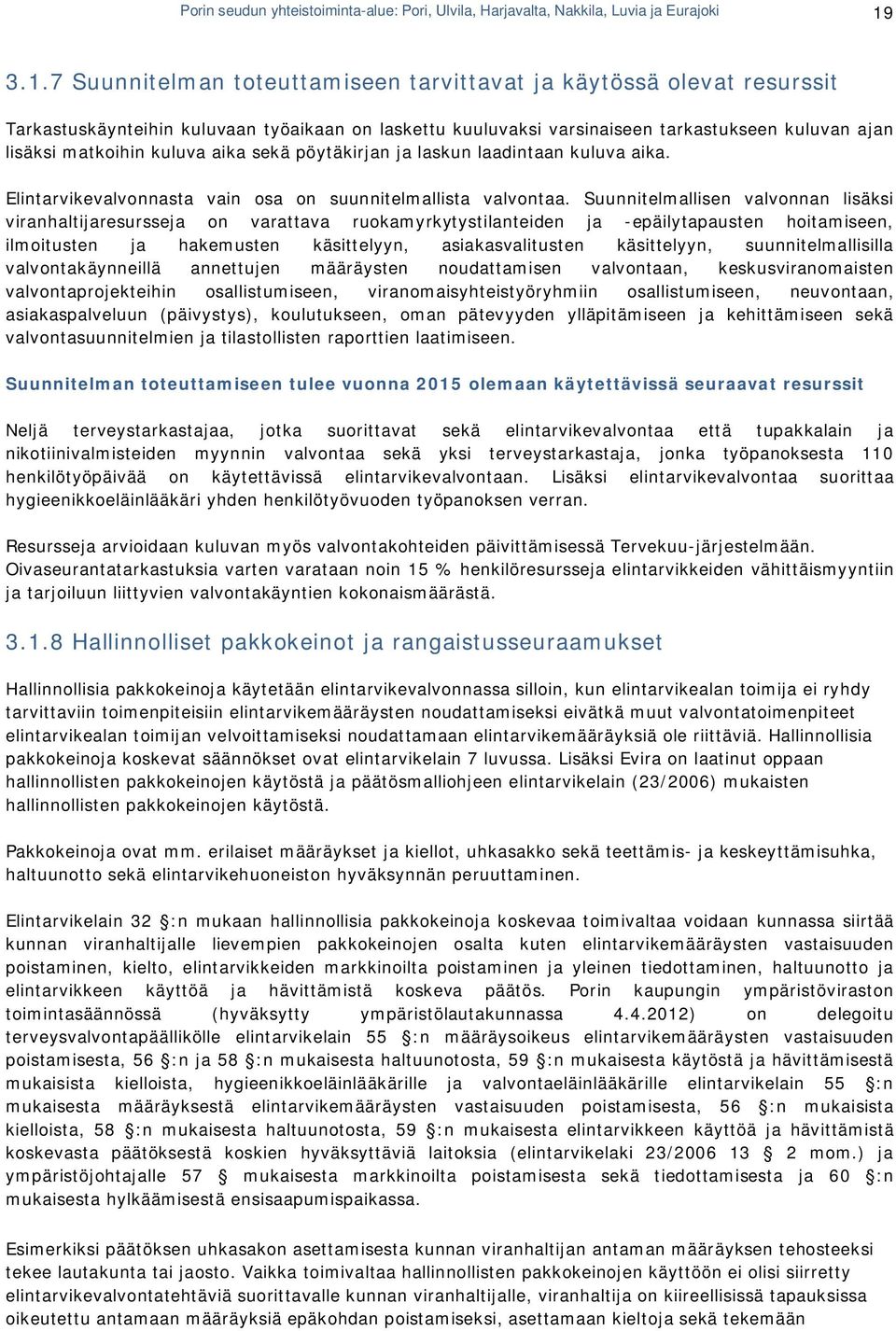 kuluva aika sekä pöytäkirjan ja laskun laadintaan kuluva aika. Elintarvikevalvonnasta vain osa on suunnitelmallista valvontaa.
