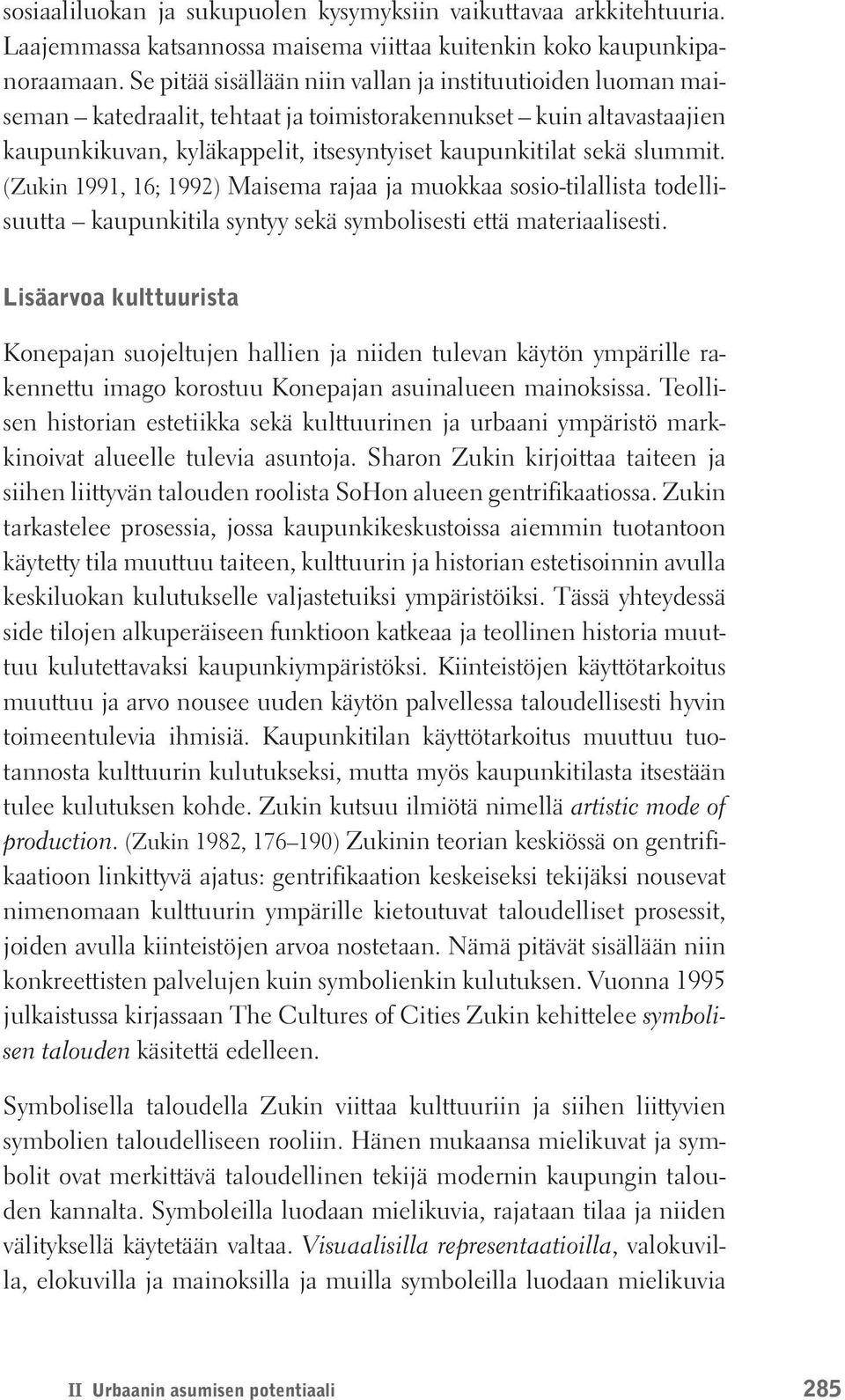 (Zukin 1991, 16; 1992) Maisema rajaa ja muokkaa sosio-tilallista todellisuutta kaupunkitila syntyy sekä symbolisesti että materiaalisesti.