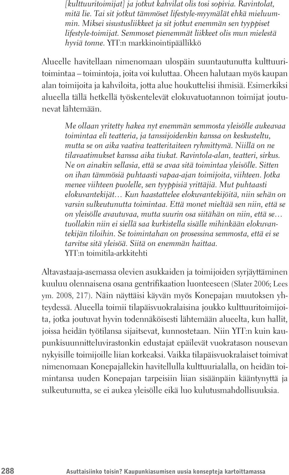 YIT:n markkinointipäällikkö Alueelle havitellaan nimenomaan ulospäin suuntautunutta kulttuuritoimintaa toimintoja, joita voi kuluttaa.