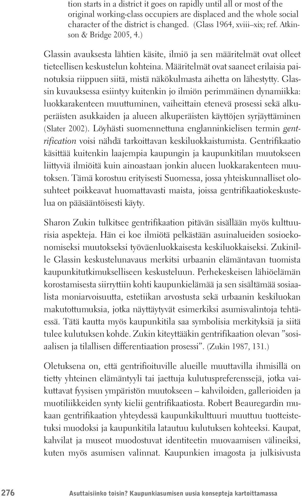 Määritelmät ovat saaneet erilaisia painotuksia riippuen siitä, mistä näkökulmasta aihetta on lähestytty.