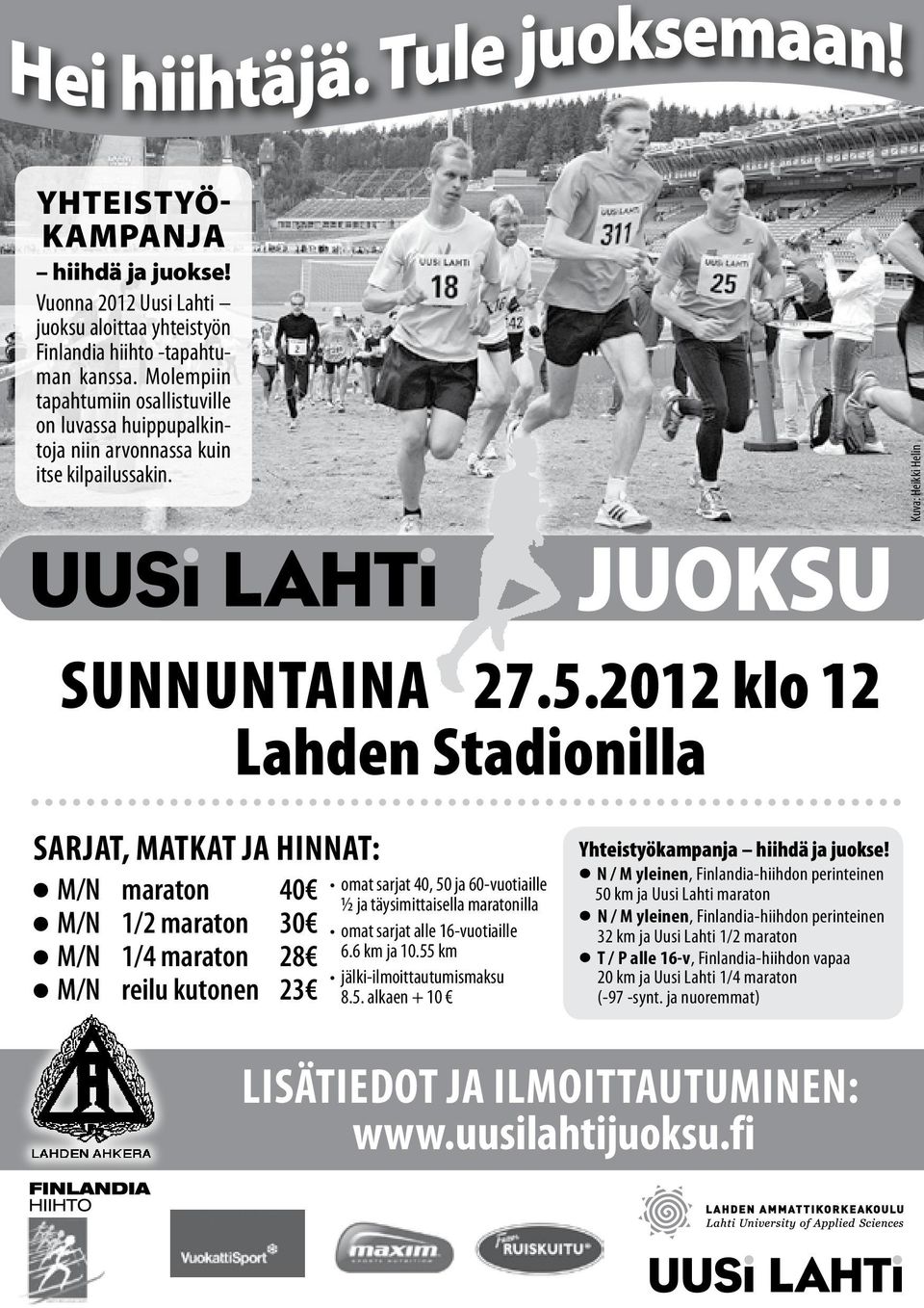 2012 klo 12 Lahden Stadionilla sarjat, matkat ja hinnat: M/N maraton 40 M/N 1/2 maraton 30 M/N 1/4 maraton 28 M/N reilu kutonen 23 omat sarjat 40, 50 ja 60-vuotiaille ½ ja täysimittaisella